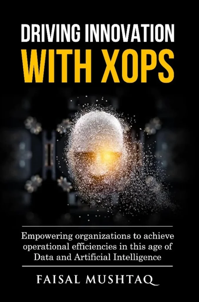 Driving Innovation with XOps Empowering Organizations to Achieve Operational Efficiencies in this Age of Data and Artificial Intelligence